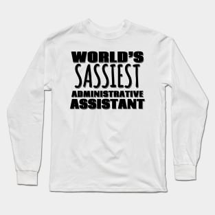 World's Sassiest Administrative Assistant Long Sleeve T-Shirt